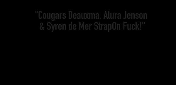  Cougars Deauxma, Alura Jenson & Syren de Mer StrapOn Fuck!